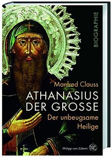 Athanasius der Große: Der unbeugsame Heilige