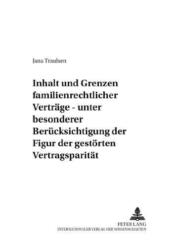Inhalt und Grenzen familienrechtlicher Verträge: Unter besonderer Berücksichtigung der Figur der gestörten Vertragsparität (Familienrechtliche Untersuchungen)
