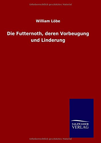 Die Futternoth, deren Vorbeugung und Linderung