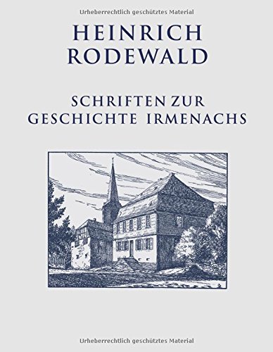 Schriften zur Geschichte Irmenachs (Heinrich Rodewald: Werke)