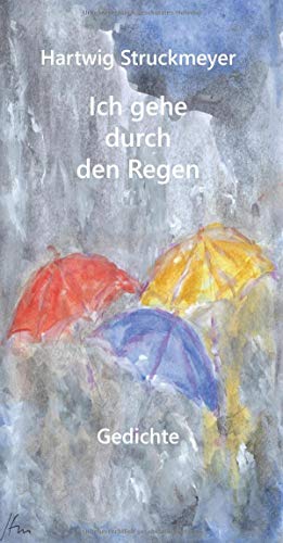 Ich gehe durch den Regen: Gedichte