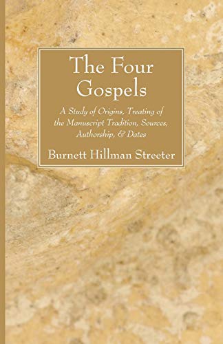 The Four Gospels: A Study of Origins, Treating of the Manuscript Tradition, Sources, Authorship, & Dates