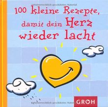 100 kleine Rezepte, damit dein Herz wieder lacht -