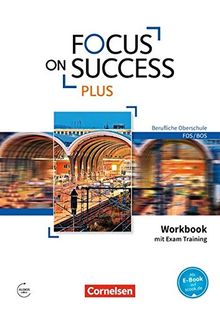Focus on Success plus - Berufliche Oberschule: FOS/BOS: B1/B2: 11./12. Jg. - Workbook mit Exam Skills Training: Mit Answer Key und Webcodes