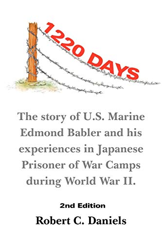 1220 Days: The Story of U.S. Marine Edmond Babler and His Experiences in Japanese Prisoner of War Camps During World War II. Second Edition