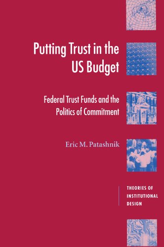 Putting Trust in the US Budget: Federal Trust Funds and the Politics of Commitment (Theories of Institutional Design)