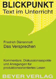 Das Versprechen: Kommentare, Diskussionsaspekte und Anregungen für produktionsorientiertes Lesen