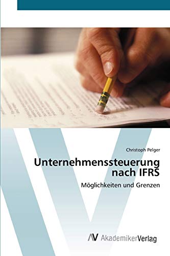 Unternehmenssteuerung nach IFRS: Möglichkeiten und Grenzen