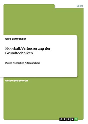 Floorball: Verbesserung der Grundtechniken: Passen / Schießen / Ballannahme