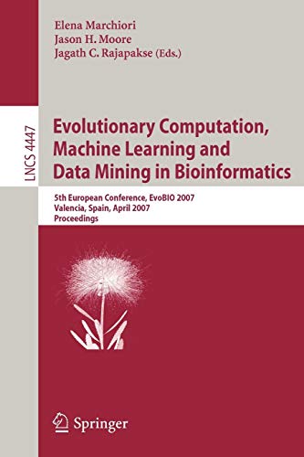 Evolutionary Computation, Machine Learning and Data Mining in Bioinformatics: 5th European Conference, EvoBIO 2007, Valencia, Spain, April 11-13, ... Notes in Computer Science, 4447, Band 4447)