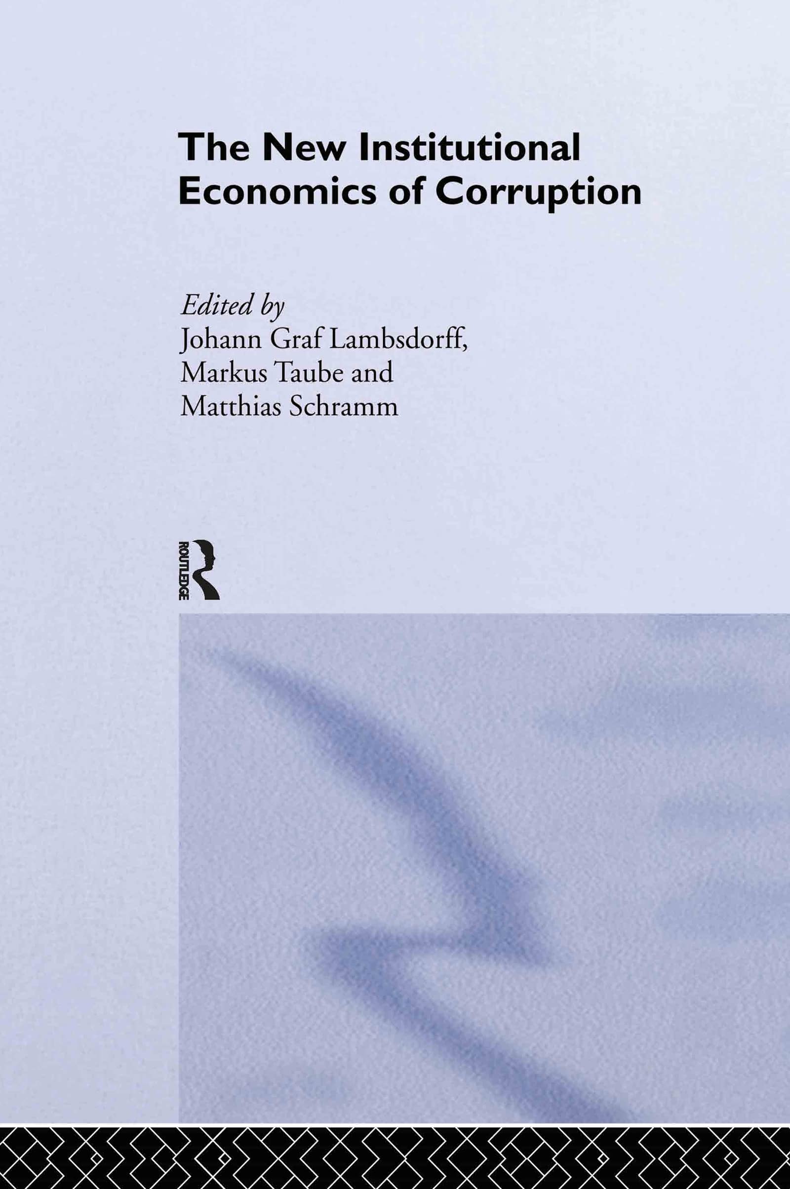 The New Institutional Economics of Corruption (ROUTLEDGE FRONTIERS OF POLITICAL ECONOMY, 64, Band 64)