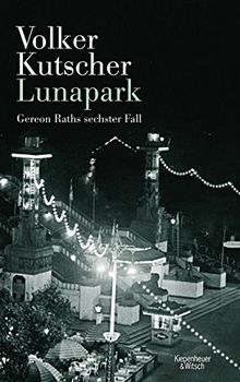 Lunapark: Gereon Raths sechster Fall (Die Gereon-Rath-Romane)