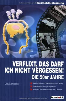Verflixt, das darf ich nicht vergessen: Die 50er Jahre: Gedächtnistraining, illustriert mit vielen Bildern und Cartoons