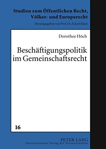 Beschäftigungspolitik im Gemeinschaftsrecht: Die Kompetenzen der Europäischen Gemeinschaft im Kampf gegen die Arbeitslosigkeit (Studien zum Öffentlichen Recht, Völker- und Europarecht)