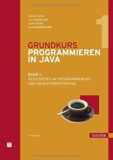 Grundkurs Programmieren in Java: Band 1: Der Einstieg in Programmierung und Objektorientierung