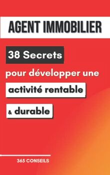 Agent immobilier : 38 Secrets pour développer une activité rentable et durable