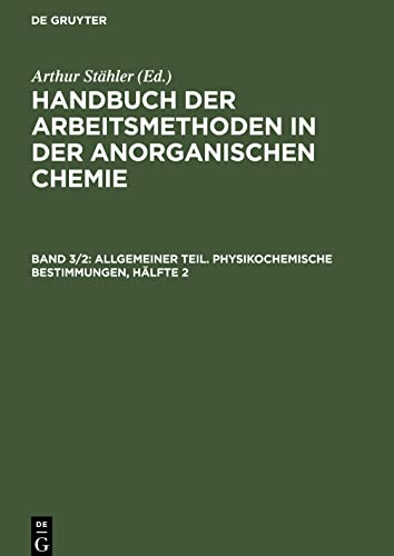 Allgemeiner Teil. Physikochemische Bestimmungen, Hälfte 2 (Handbuch der Arbeitsmethoden in der anorganischen Chemie)