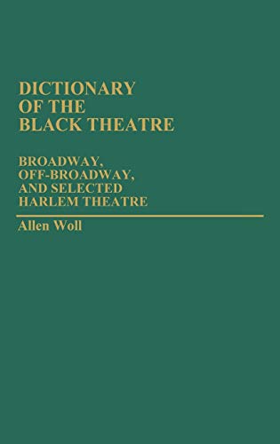 Dictionary of the Black Theatre: Broadway, Off-Broadway, and Selected Harlem Theatre