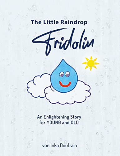 FRIDOLIN the little raindrop: An enlightening story for YOUNG and OLD