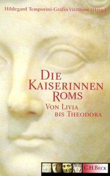 Die Kaiserinnen Roms: Von Livia bis Theodora