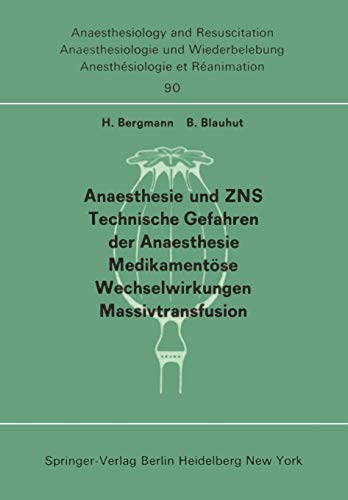 Anaesthesie und ZNS, Technische Gefahren der Anaesthesie, Medikamentöse Wechselwirkungen Massivtransfusion: Beiträge und Diskussionen ... der 13. ... and Intensive Care Medicine, 90, Band 90)