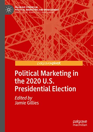 Political Marketing in the 2020 U.S. Presidential Election (Palgrave Studies in Political Marketing and Management)