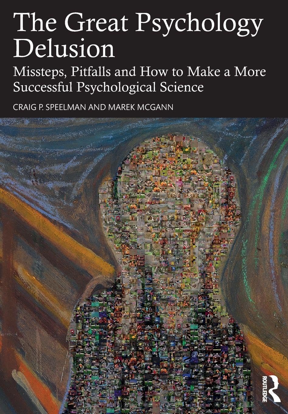 The Great Psychology Delusion: Missteps, Pitfalls and How to Make a More Successful Psychological Science