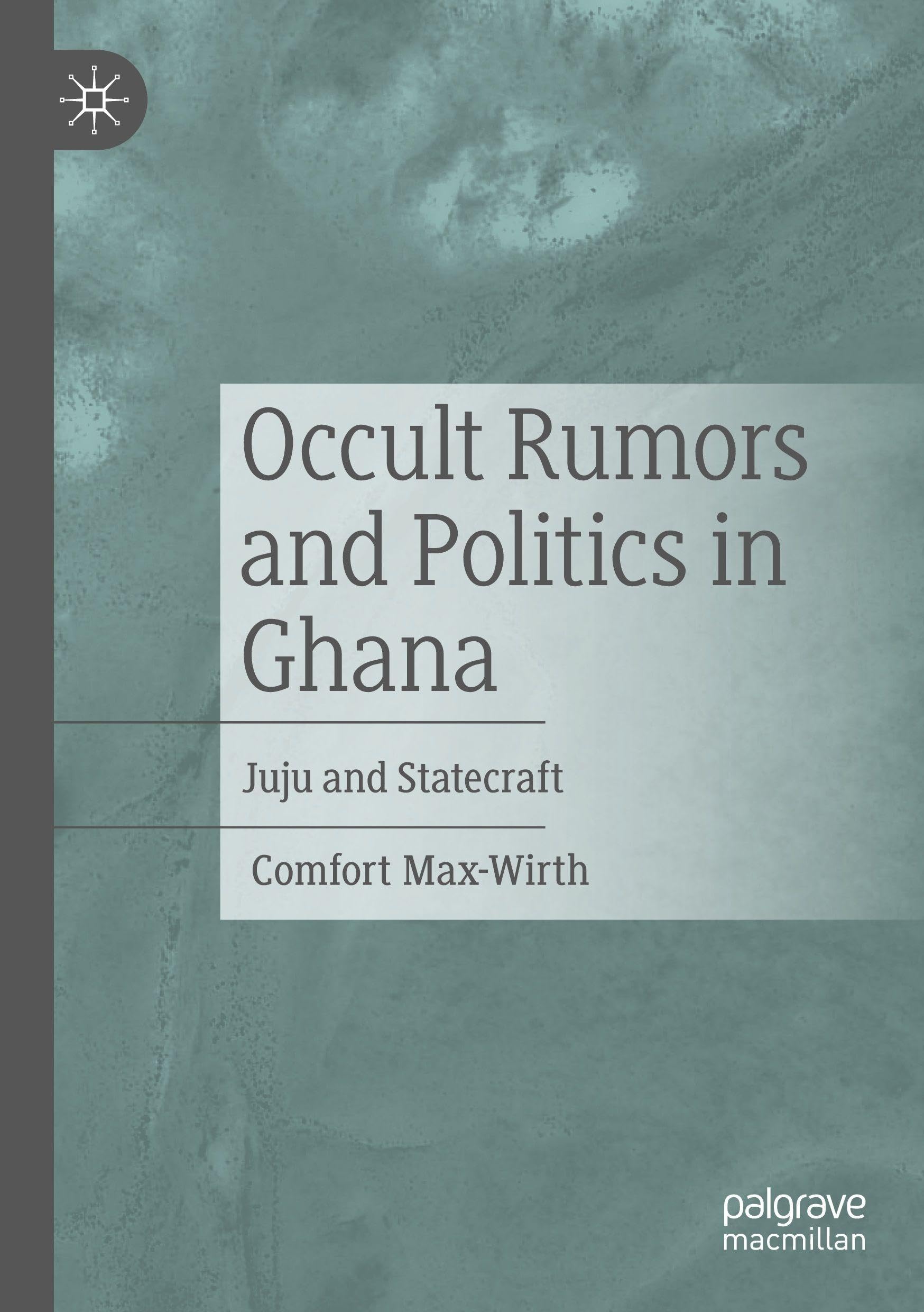 Occult Rumors and Politics in Ghana: Juju and Statecraft