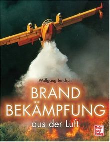 Brandbekämpfung aus der Luft von Wolfgang Jendsch | Buch | Zustand sehr gut
