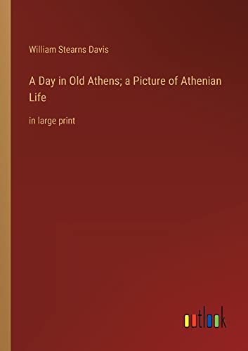 A Day in Old Athens; a Picture of Athenian Life: in large print