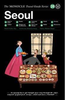 The Monocle Travel Guide to Seoul