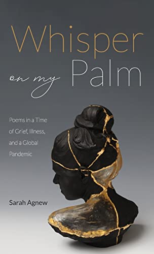 Whisper on My Palm: Poems in a Time of Grief, Illness, and a Global Pandemic