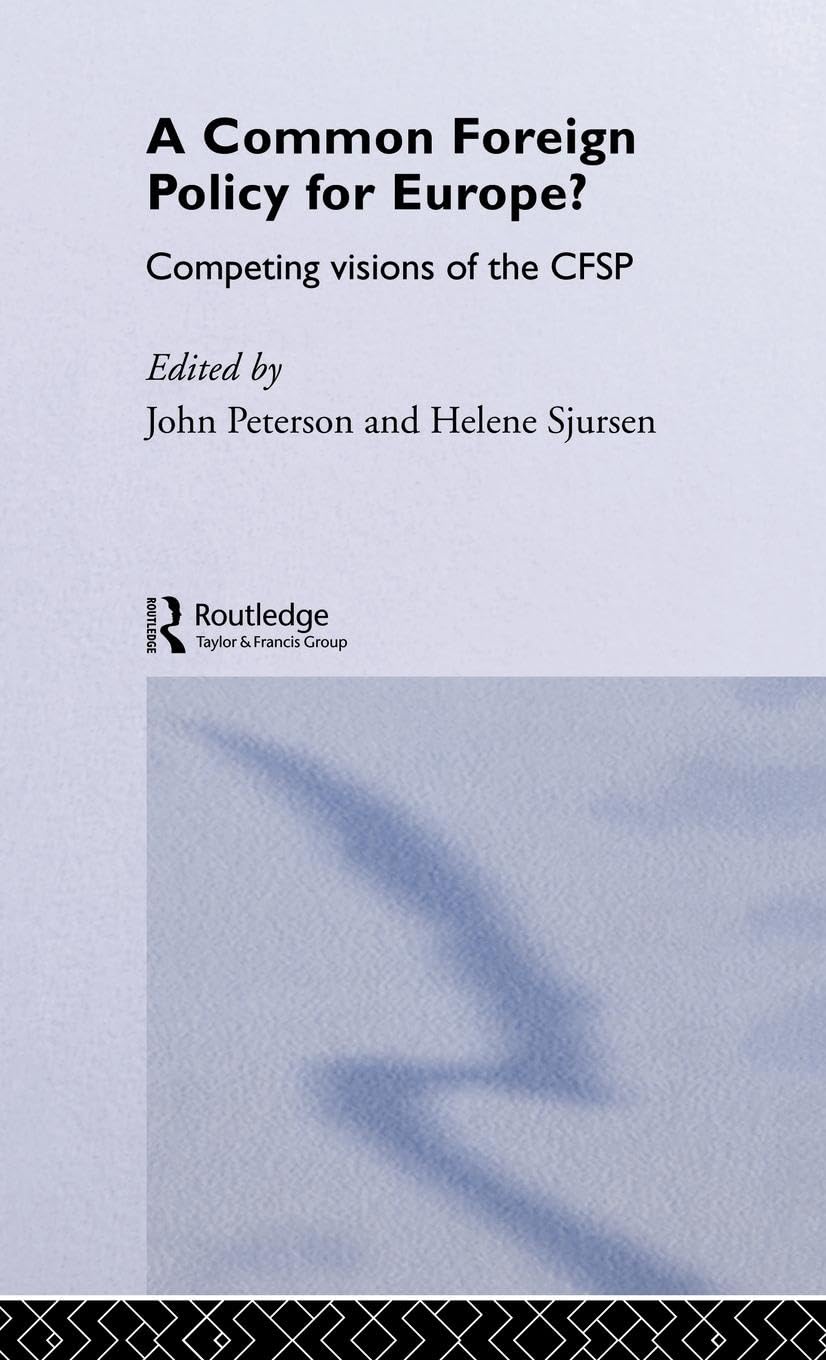 A Common Foreign Policy for Europe?: Competing Visions of the CFSP (European Public Policy Series)
