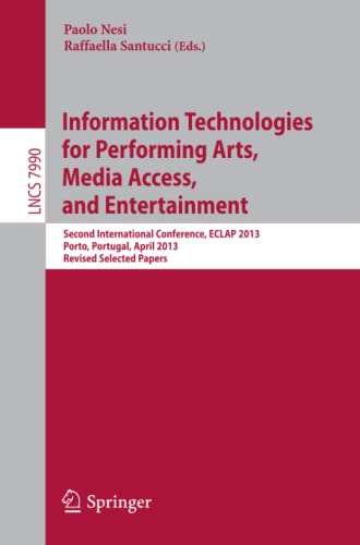 Information Technologies for Performing Arts, Media Access, and Entertainment: Second International Conference, ECLAP 2013, Porto, Portugal, April ... Notes in Computer Science, Band 7990)