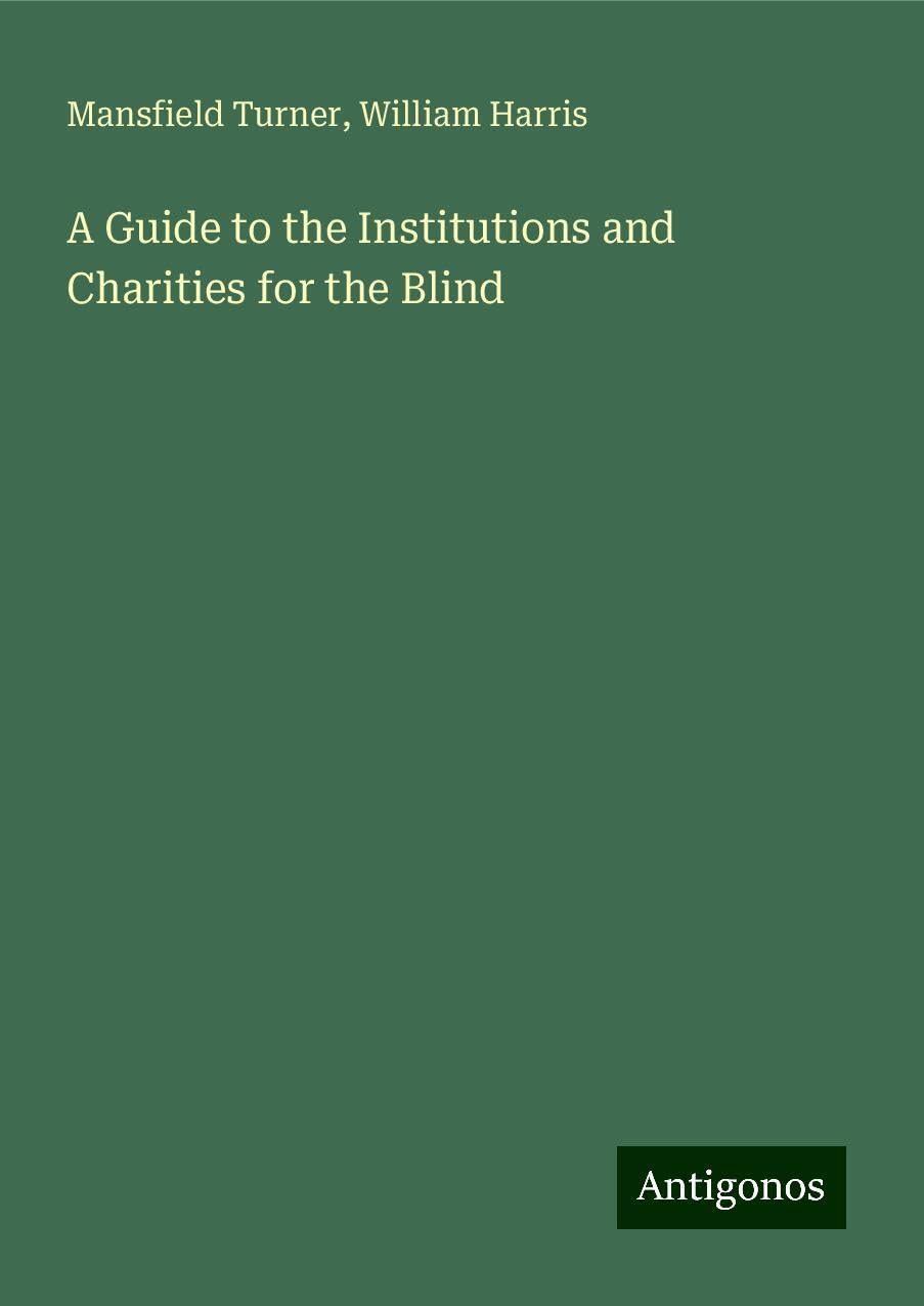 A Guide to the Institutions and Charities for the Blind