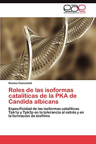 Roles de las isoformas catalíticas de la PKA de Candida albicans: Especificidad de las isoformas catalíticas Tpk1p y Tpk2p en la tolerancia al estrés y en la formación de biofilms