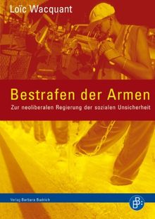 Bestrafen der Armen: Zur neoliberalen Regierung der sozialen Unsicherheit