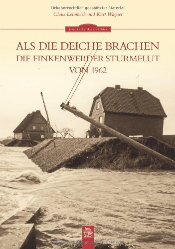 Als die Deiche brachen: Die Finkenwerder Sturmflut von 1962