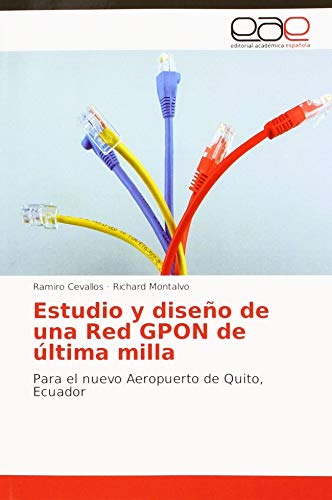 Estudio y diseño de una Red GPON de última milla: Para el nuevo Aeropuerto de Quito, Ecuador