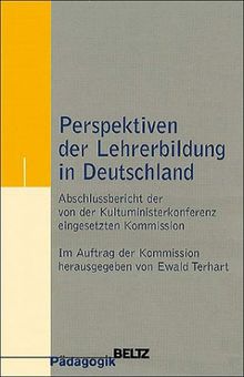 Perspektiven der Lehrerbildung in Deutschland: Abschlussbericht der von der Kultusministerkonferenz eingesetzten Kommission (Beltz Pädagogik)