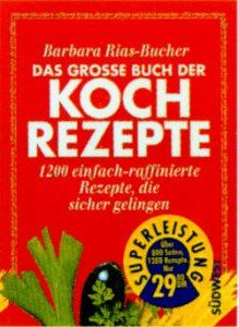 Das grosse Buch der Kochrezepte. 1200 einfach-raffinierte Rezepte, die sicher gelingen