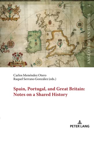 Spain, Portugal, and Great Britain: Notes on a Shared History (Anglo-Iberian Studies, Band 1)
