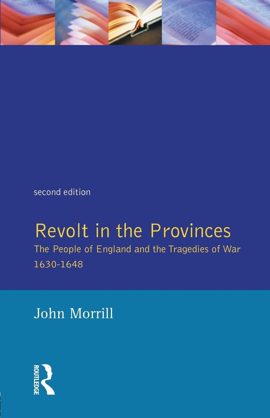 Revolt in the Provinces: The People of England and the Tragedies of War 1634-1648