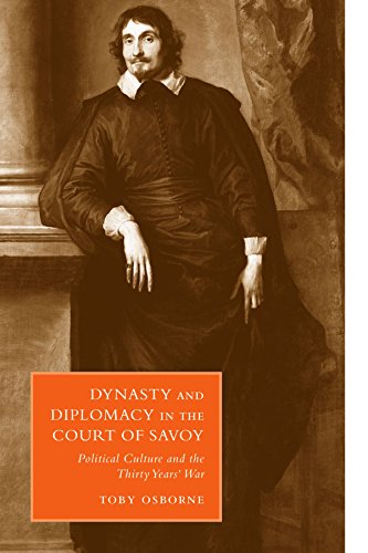 Dynasty and Diplomacy in the Court of Savoy: Political Culture and the Thirty Years' War (Cambridge Studies in Italian History and Culture)