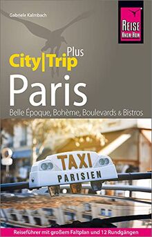 Reise Know-How Reiseführer Paris (CityTrip PLUS): mit Stadtplan und kostenloser Web-App. Touren durchs Zentrum und die Szeneviertel, Ausflüge in die Umgebung.