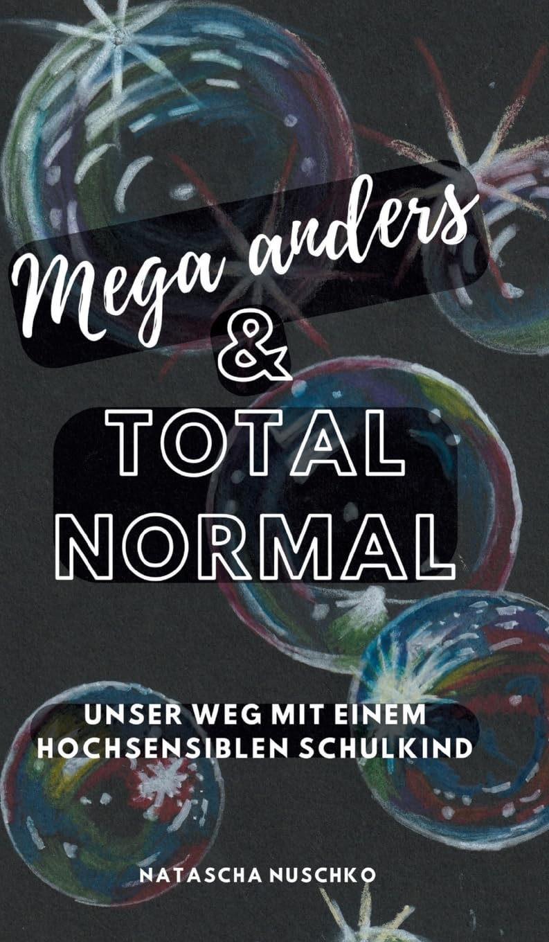 Mega anders & total normal - Hochsensibilität erkennen: Unser herausfordernder Weg mit einem hochsensiblen Schulkind, eine Biografie