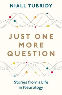 Just One More Question: Stories from a Life in Neurology