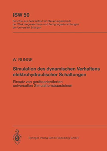 Simulation des dynamischen Verhaltens elektrohydraulischer Schaltungen: Einsatz Von Geräteorientierten, Universellen Simulationsbausteinen (ISW Forschung und Praxis, 50, Band 50)