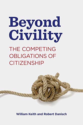 Beyond Civility: The Competing Obligations of Citizenship (Rhetoric and Democratic Deliberation, Band 23)