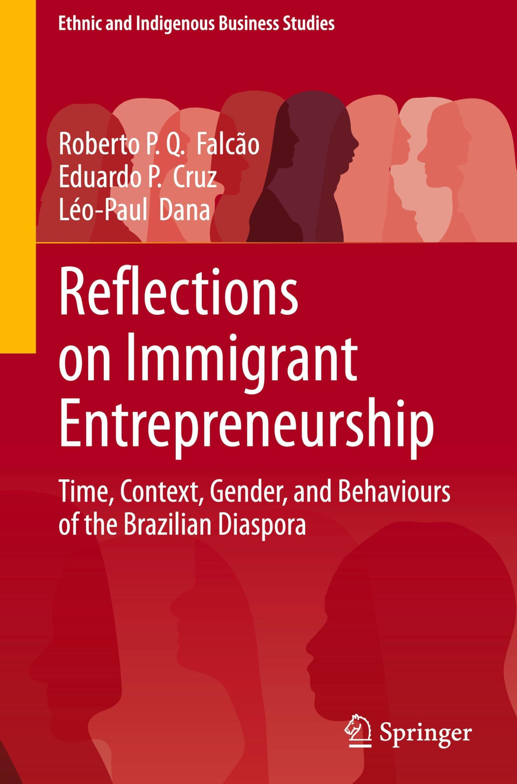 Reflections on Immigrant Entrepreneurship: Time, Context, Gender, and Behaviours of the Brazilian Diaspora (Ethnic and Indigenous Business Studies)